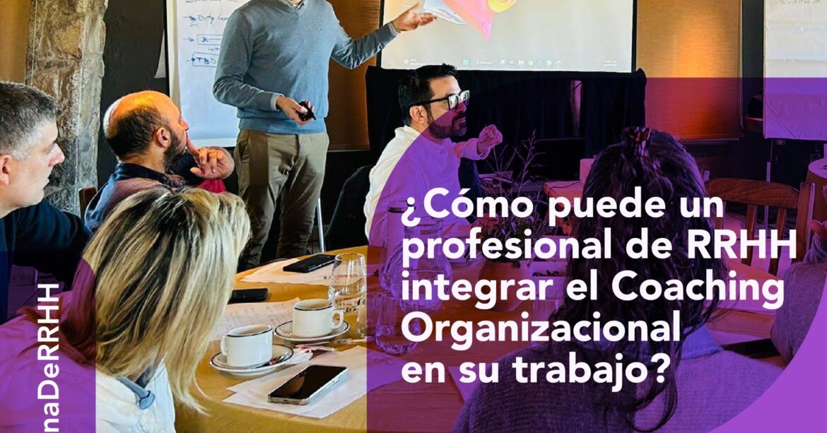 Coaching Organizacional - ¿Cómo puede el profesional de RRHH integrar en su trabajo?